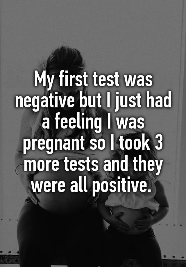 my-first-test-was-negative-but-i-just-had-a-feeling-i-was-pregnant-so-i