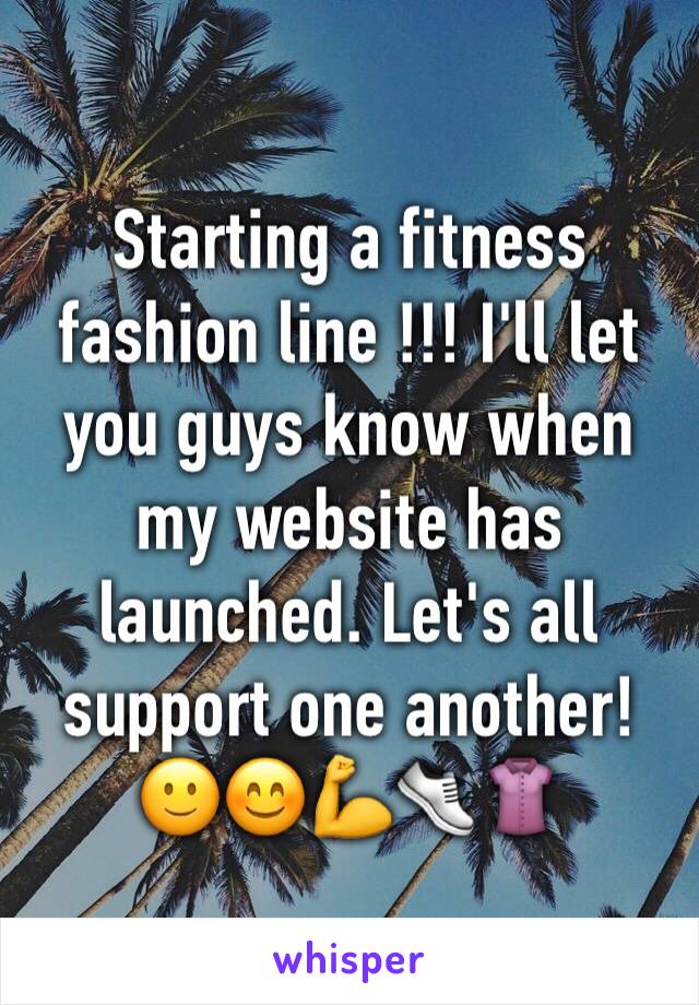 Starting a fitness fashion line !!! I'll let you guys know when my website has launched. Let's all support one another! 🙂😊💪👟👚