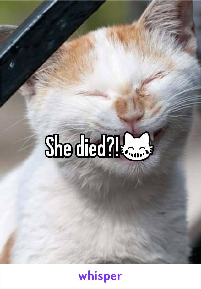 She died?!😹