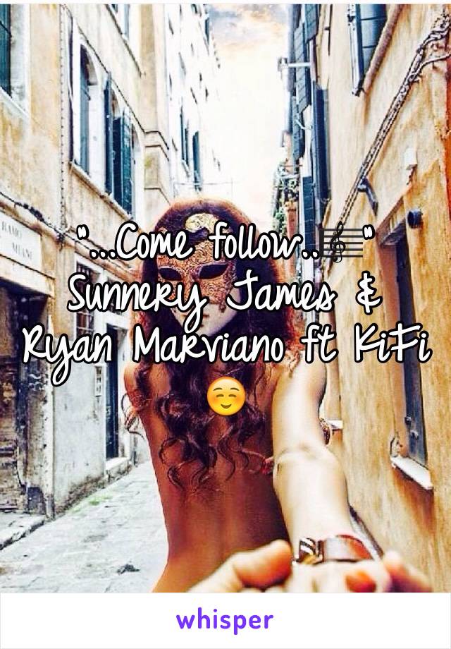 "...Come follow..🎼" Sunnery James & Ryan Marviano ft KiFi☺️