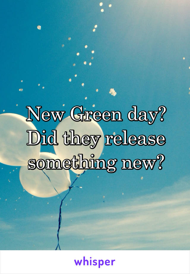 New Green day? Did they release something new?