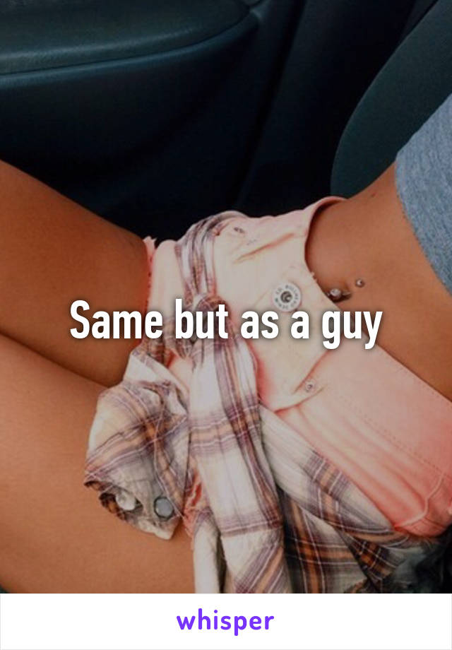 Same but as a guy