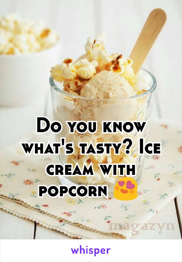 Do you know what's tasty? Ice cream with popcorn 😍 