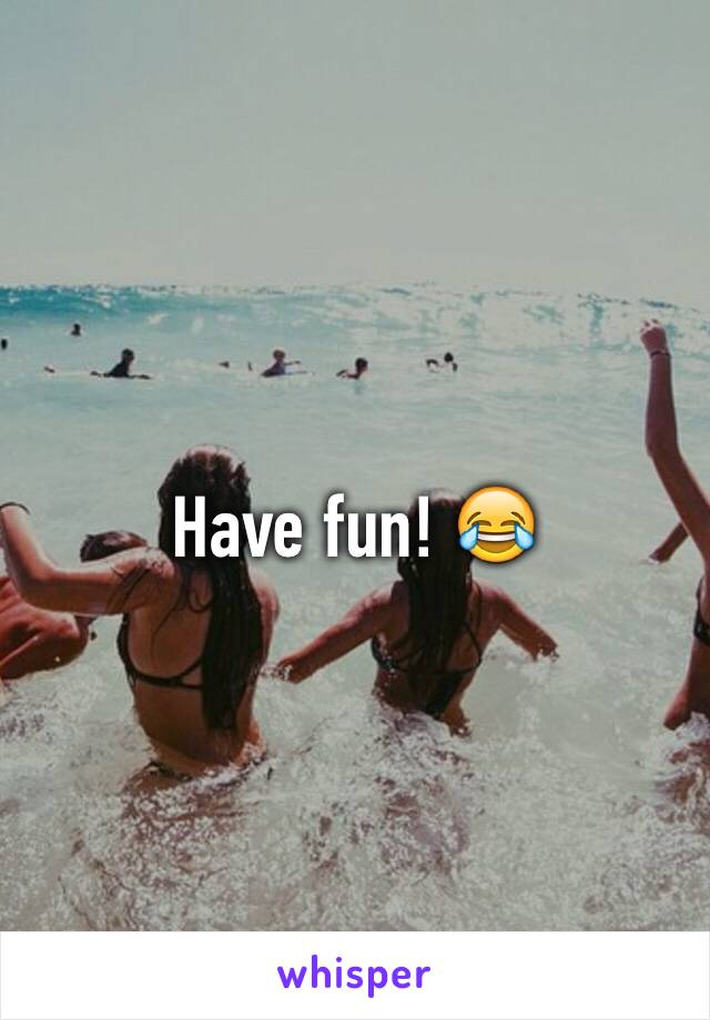 Have fun! 😂