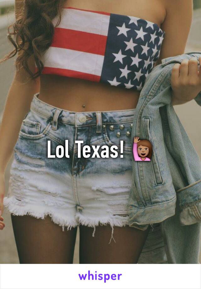 Lol Texas! 🙋🏽