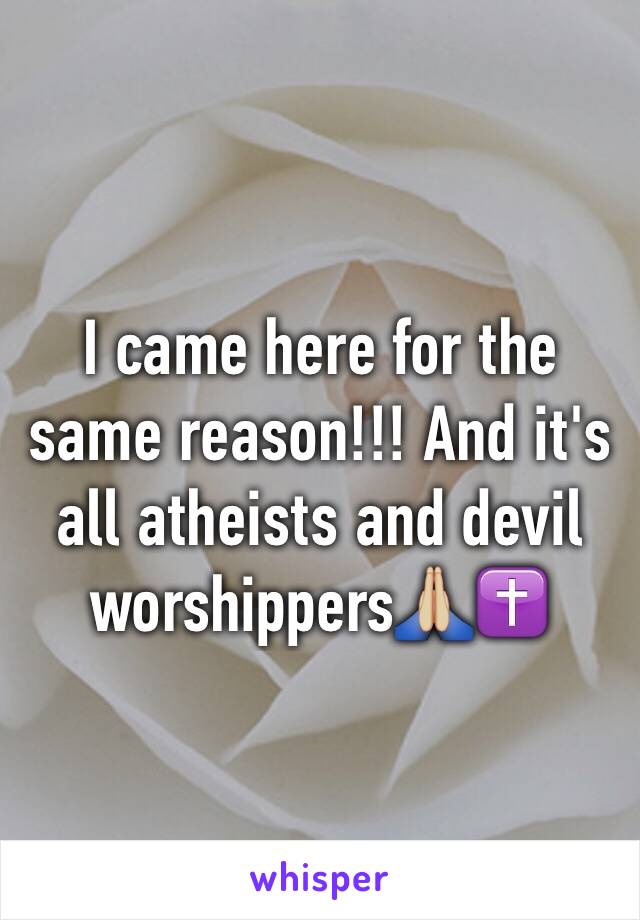 I came here for the same reason!!! And it's all atheists and devil worshippers🙏🏼✝