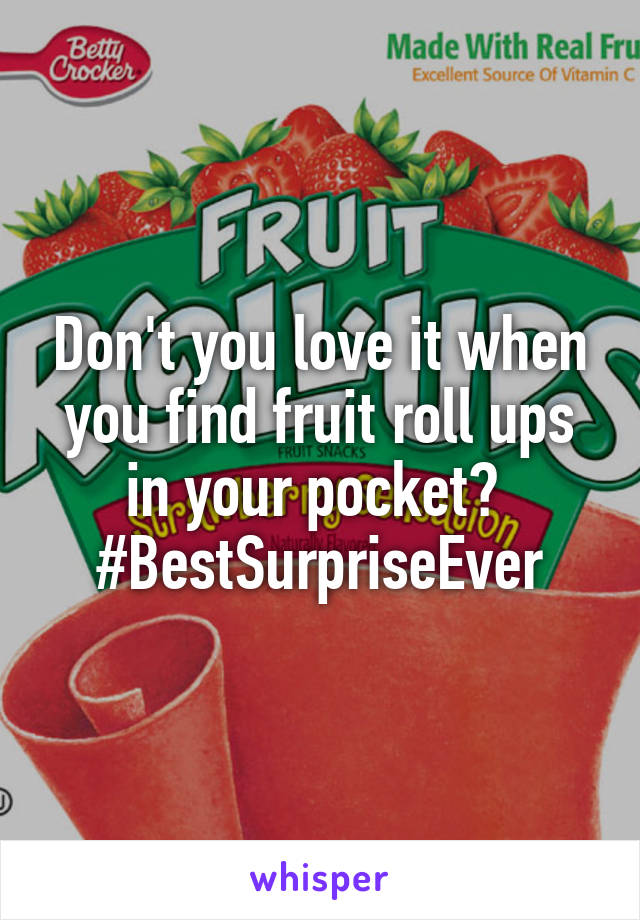 Don't you love it when you find fruit roll ups in your pocket? 
#BestSurpriseEver