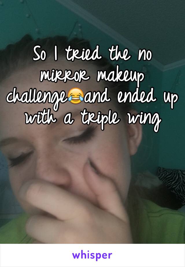 So I tried the no mirror makeup challenge😂and ended up with a triple wing