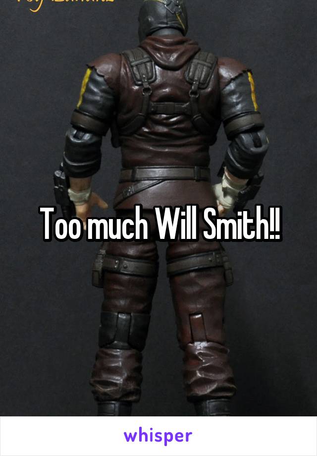 Too much Will Smith!!
