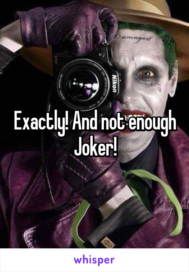 Exactly! And not enough Joker!