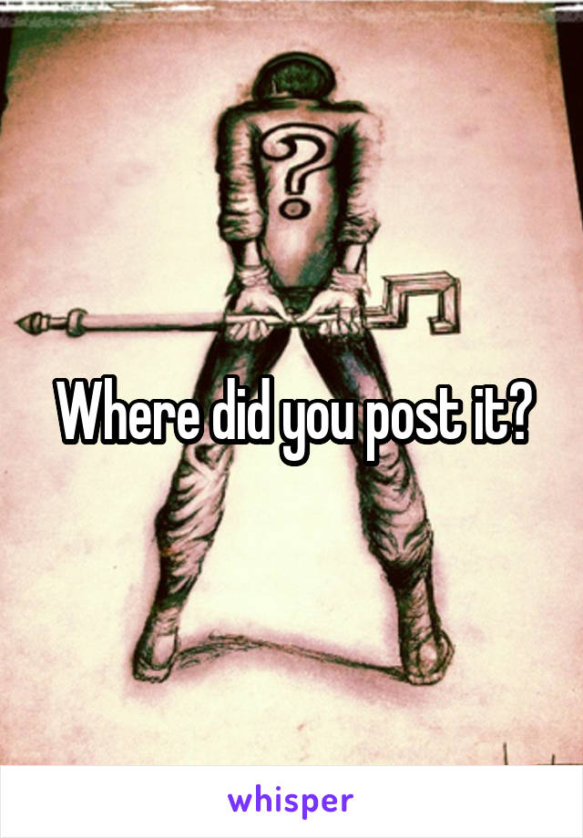 Where did you post it?