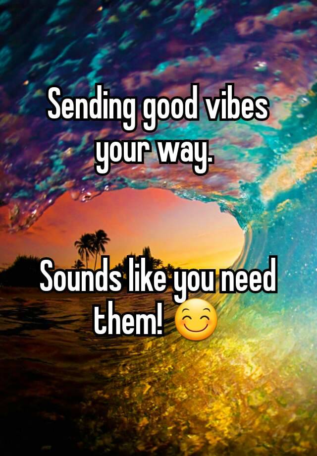 What Does Sending Good Vibes Your Way Mean