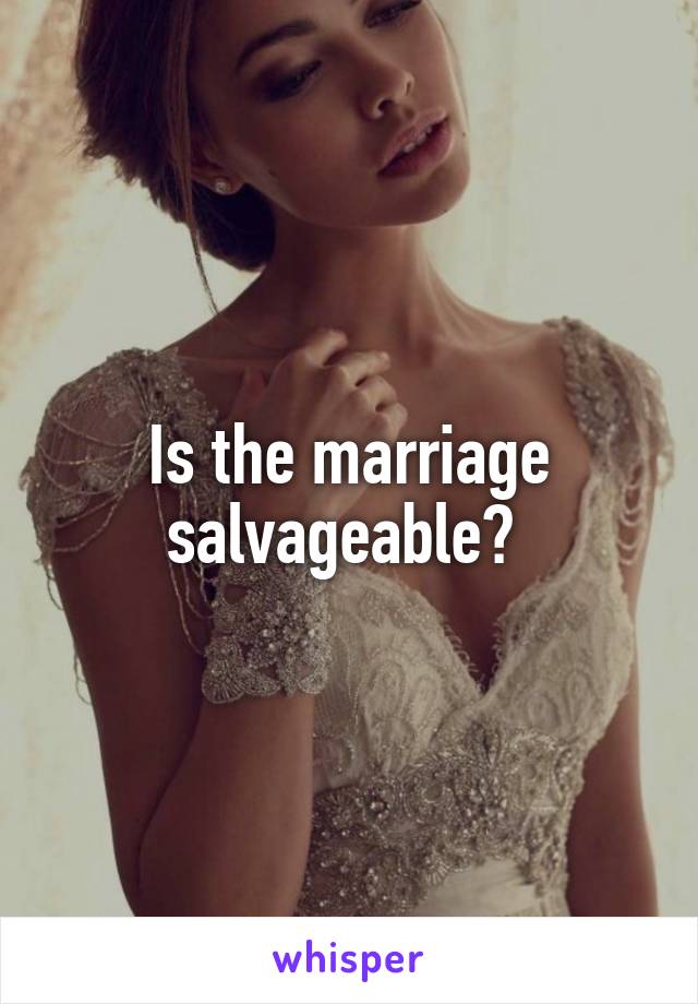 Is the marriage salvageable? 