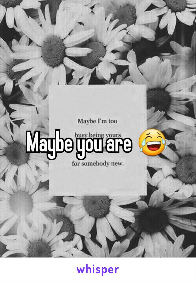 Maybe you are 😂