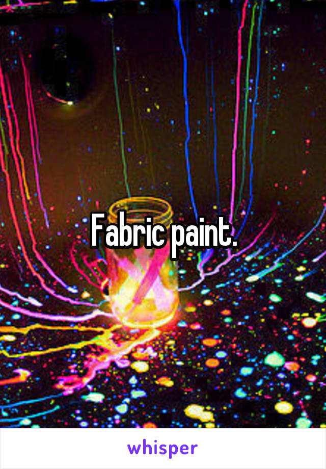 Fabric paint.