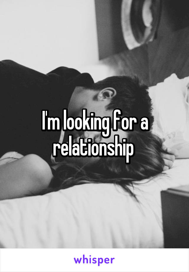 I'm looking for a relationship 