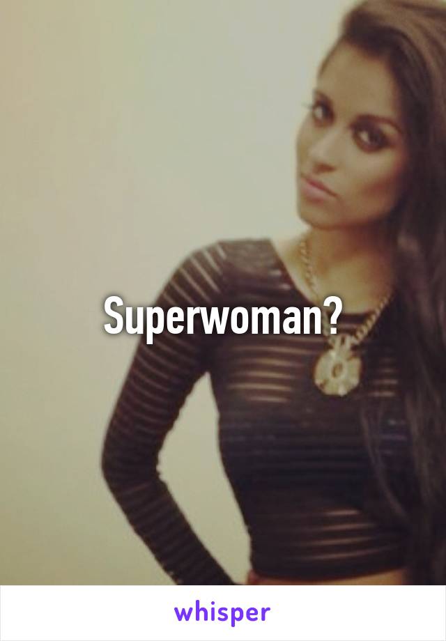 Superwoman?