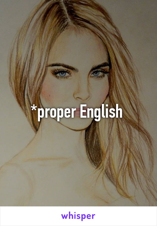 *proper English 