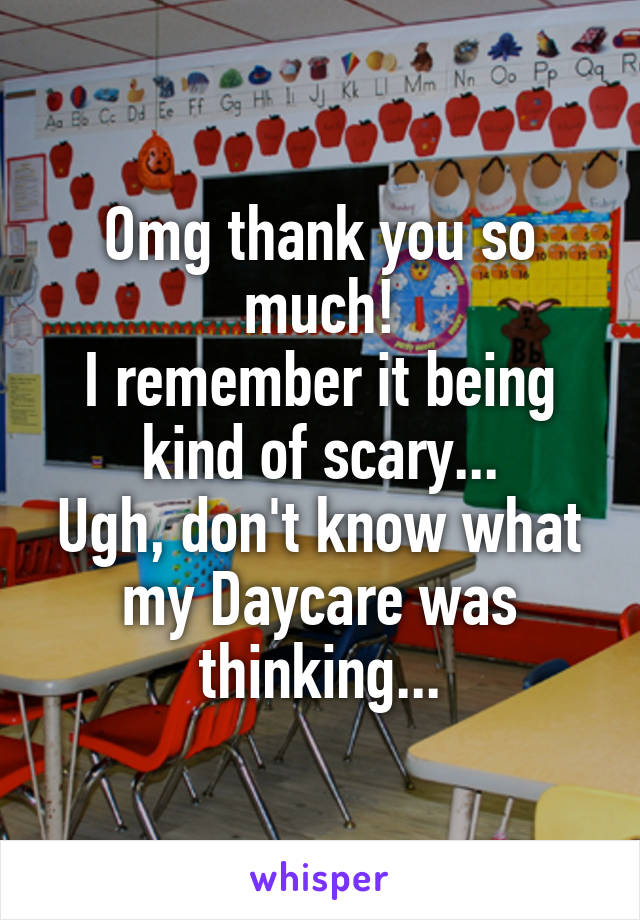 Omg thank you so much!
I remember it being kind of scary...
Ugh, don't know what my Daycare was thinking...