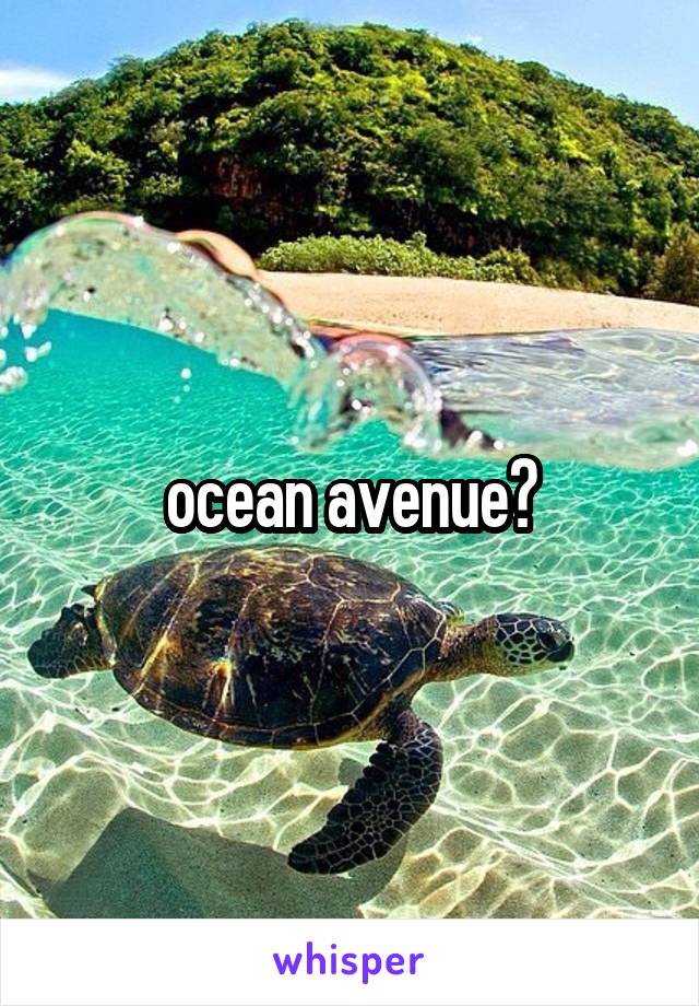 ocean avenue?