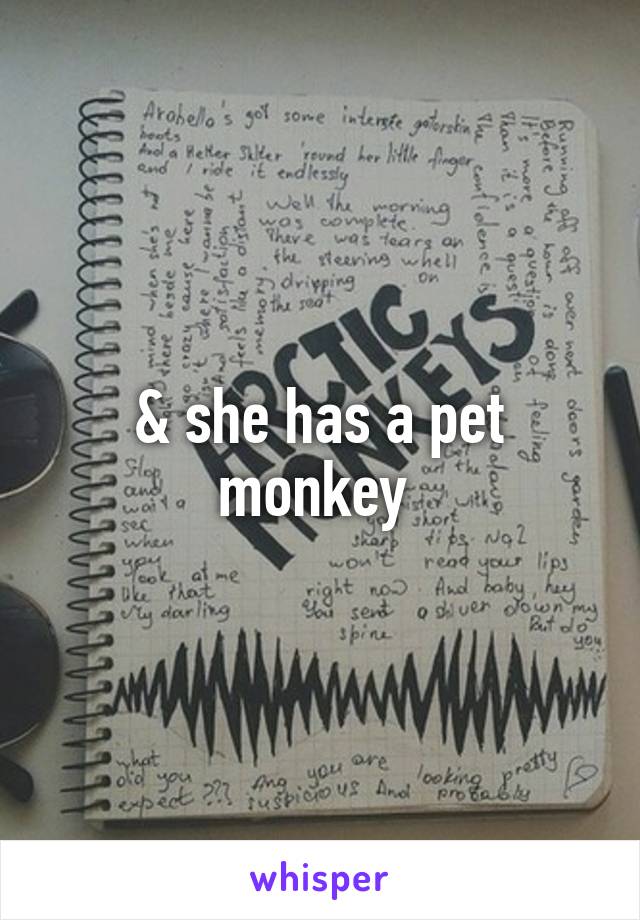 & she has a pet monkey 