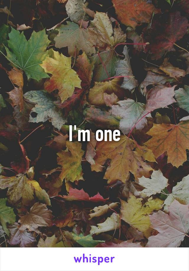 I'm one