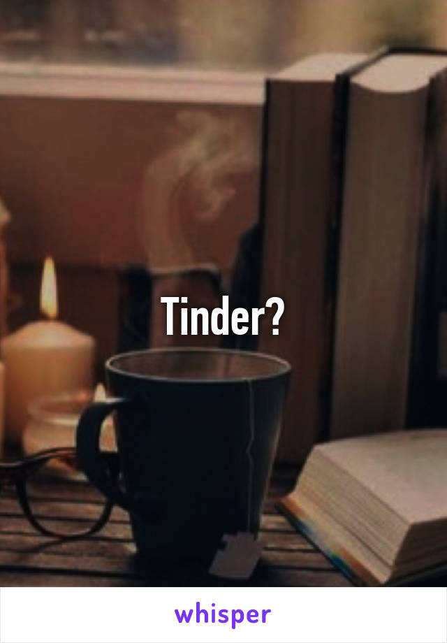 Tinder?