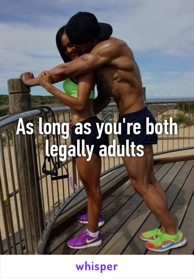 As long as you're both legally adults 