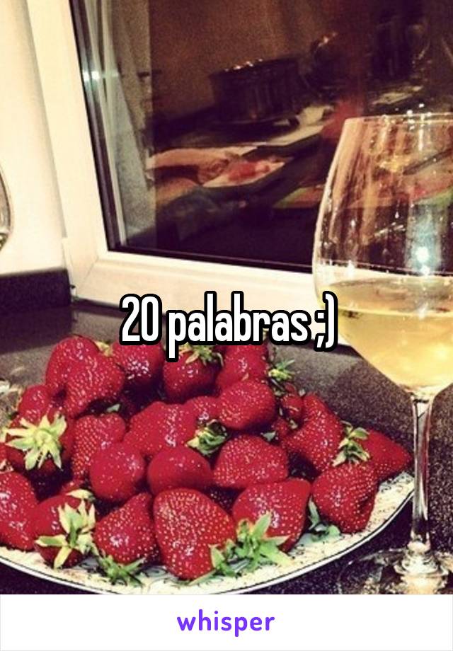 20 palabras ;)