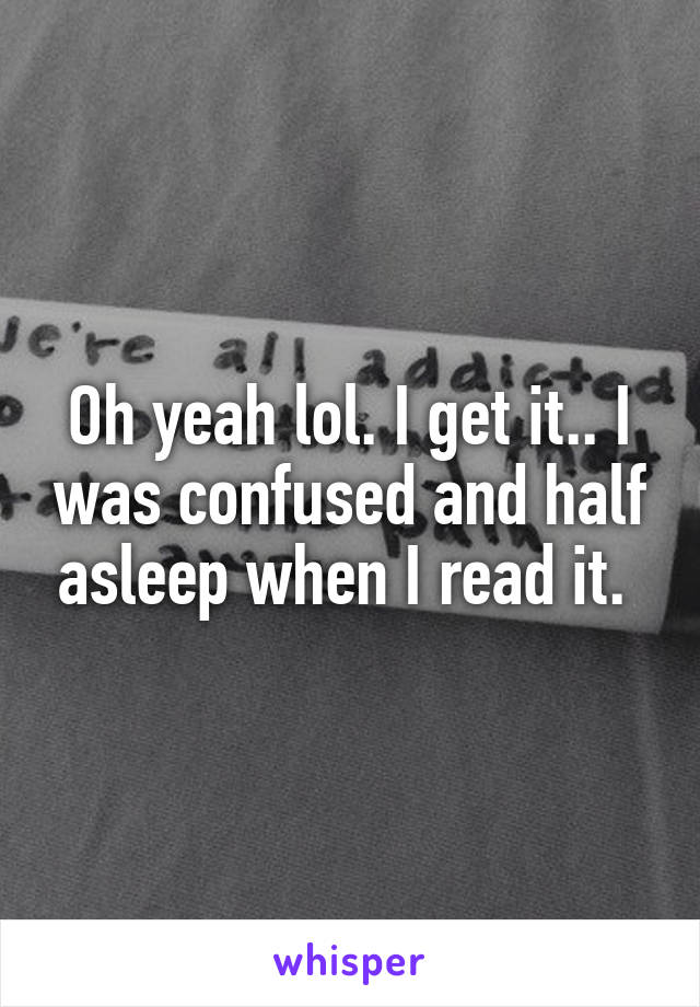 Oh yeah lol. I get it.. I was confused and half asleep when I read it. 