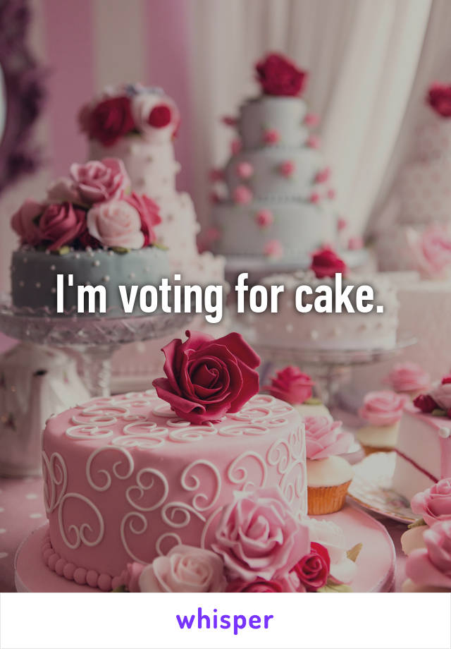 I'm voting for cake. 
