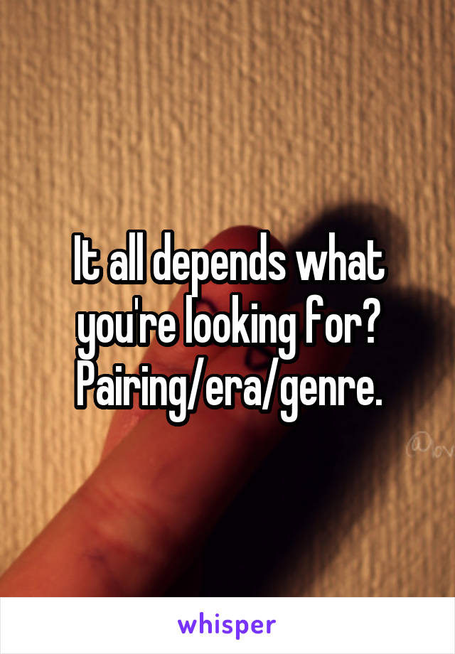 It all depends what you're looking for? Pairing/era/genre.