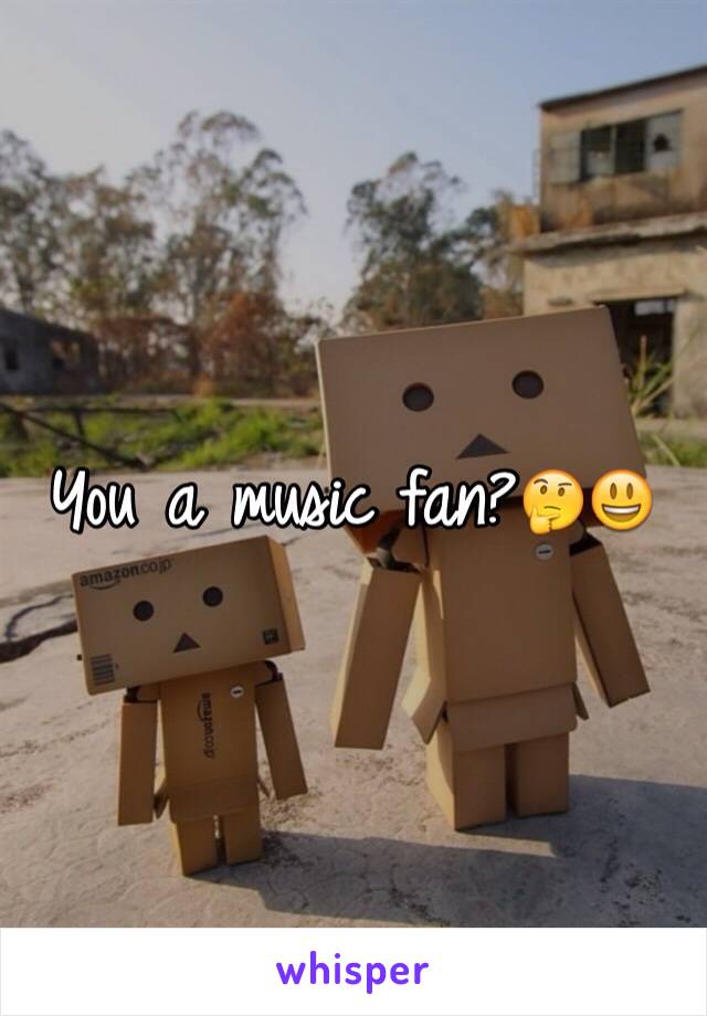 You a music fan?🤔😃