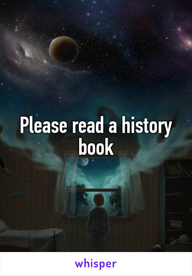 Please read a history book