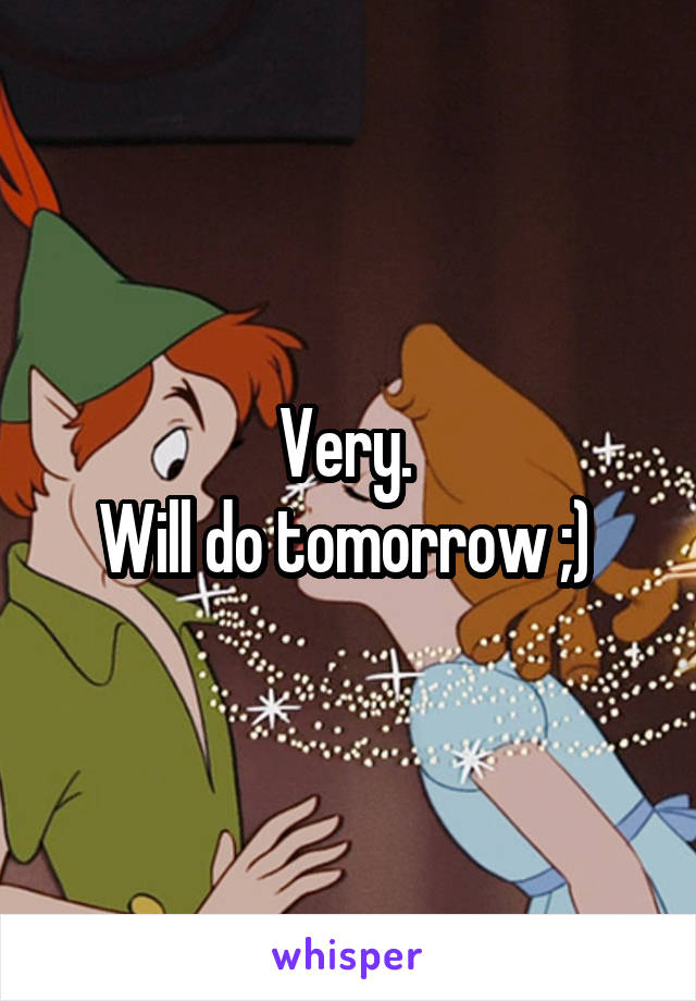 Very. 
Will do tomorrow ;) 