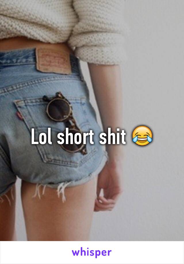 Lol short shit 😂