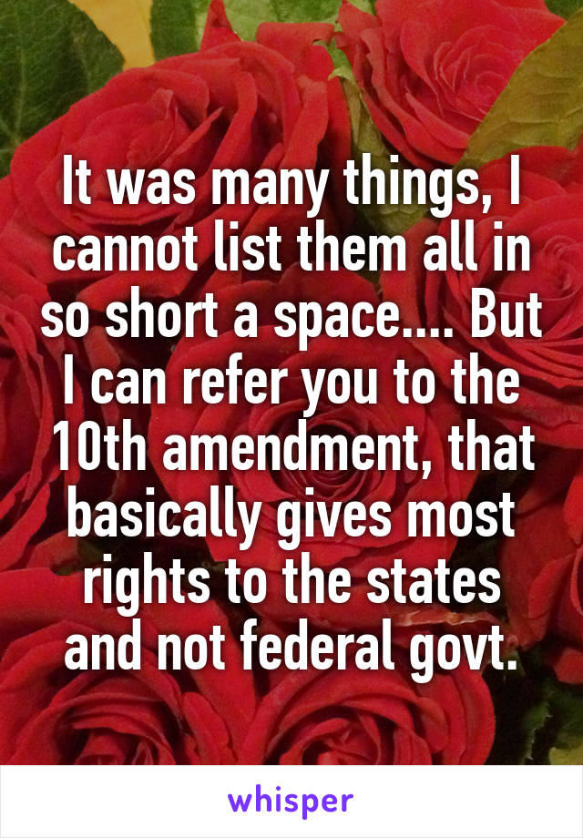 It was many things, I cannot list them all in so short a space.... But I can refer you to the 10th amendment, that basically gives most rights to the states and not federal govt.