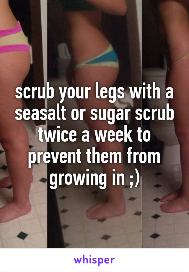 scrub your legs with a seasalt or sugar scrub twice a week to prevent them from growing in ;)