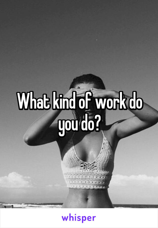 what-kind-of-work-do-you-do