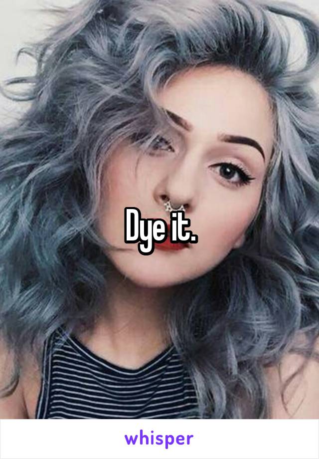 Dye it.