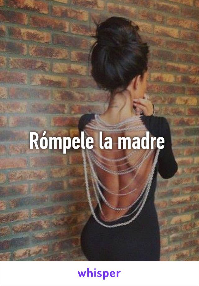 Rómpele la madre 