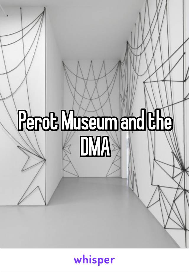 Perot Museum and the DMA