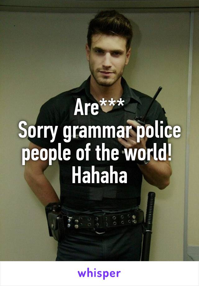 Are***
Sorry grammar police people of the world! 
Hahaha