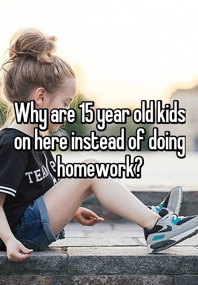 15 year old not doing homework