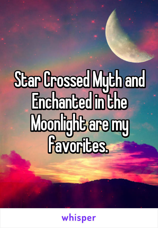 Star Crossed Myth and Enchanted in the Moonlight are my favorites. 