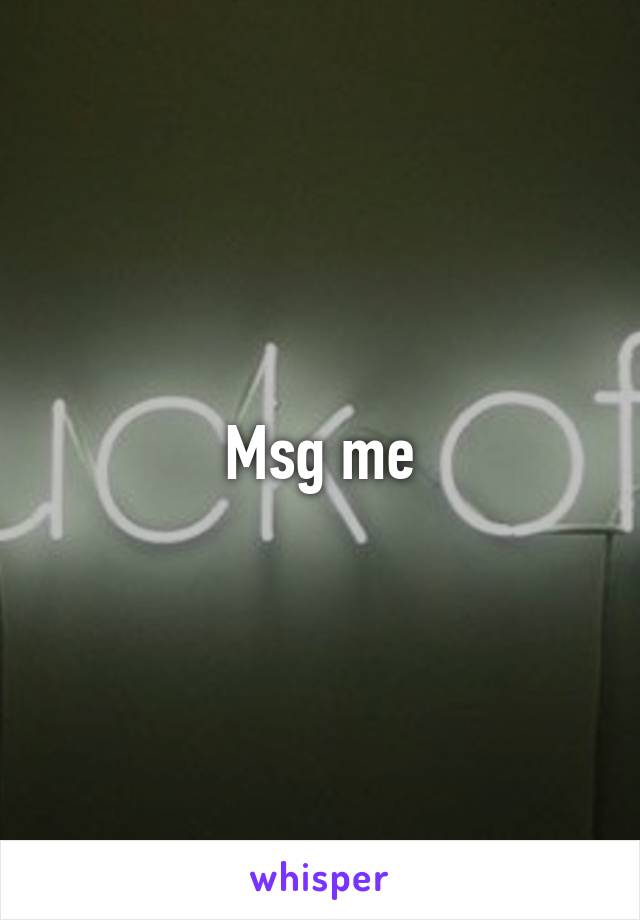Msg me
