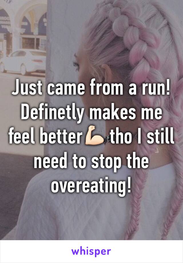 Just came from a run! Definetly makes me feel better💪🏻 tho I still need to stop the overeating!