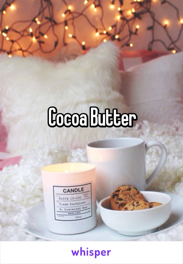 Cocoa Butter
