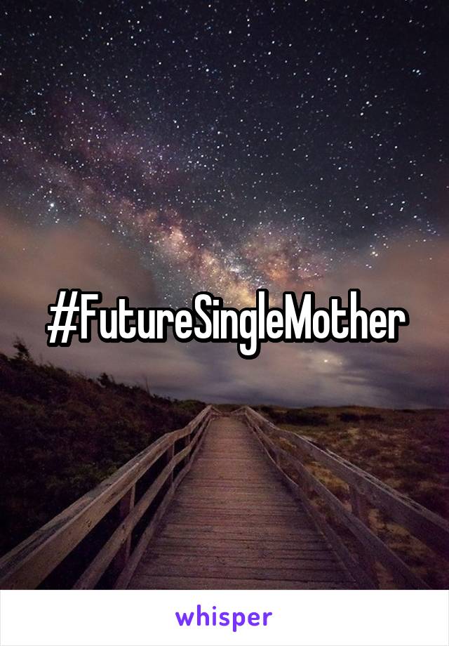 #FutureSingleMother