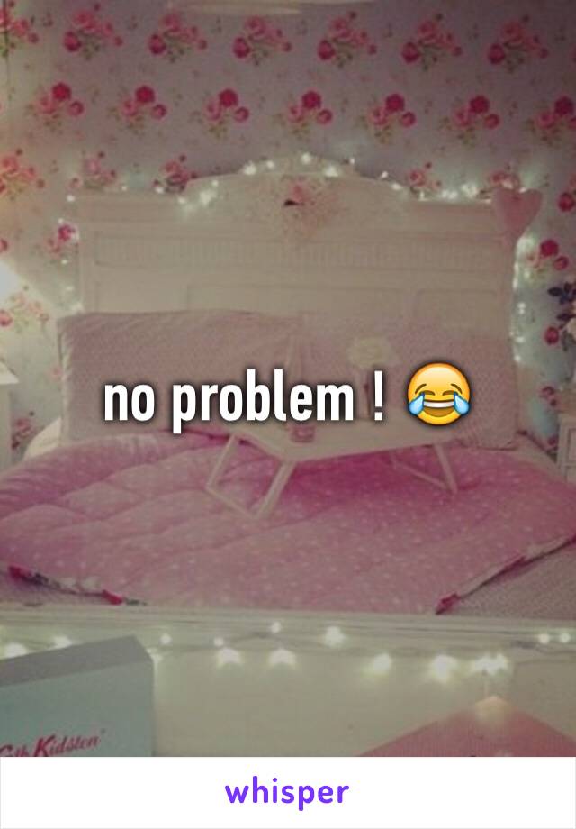 no problem ! 😂